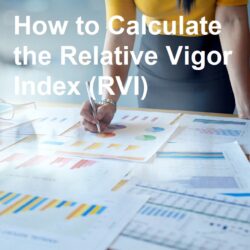 How to Calculate the Relative Vigor Index (RVI)