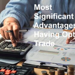 Most Significant Advantages of Having Options Trade